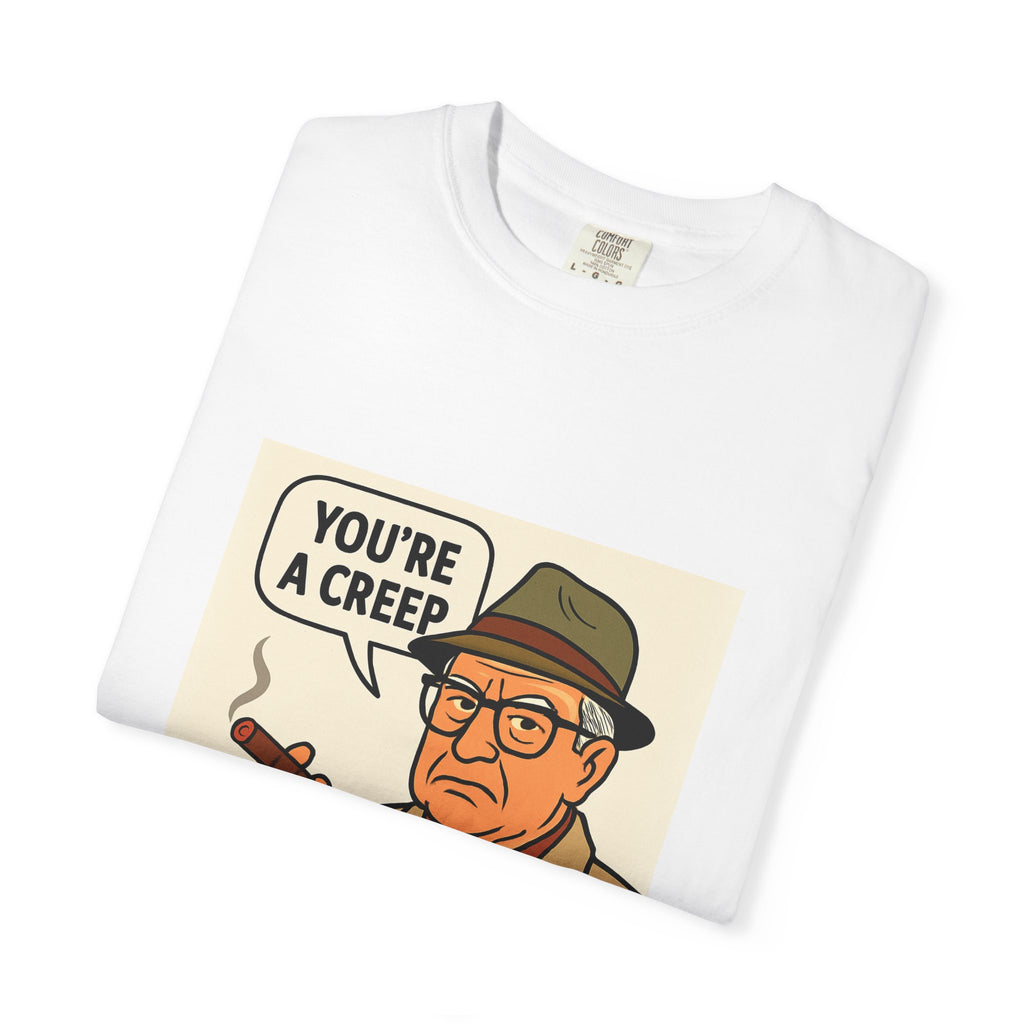 You're a Creep Tee | Street Style, Unisex Fashion, Comfortable Casual Wear