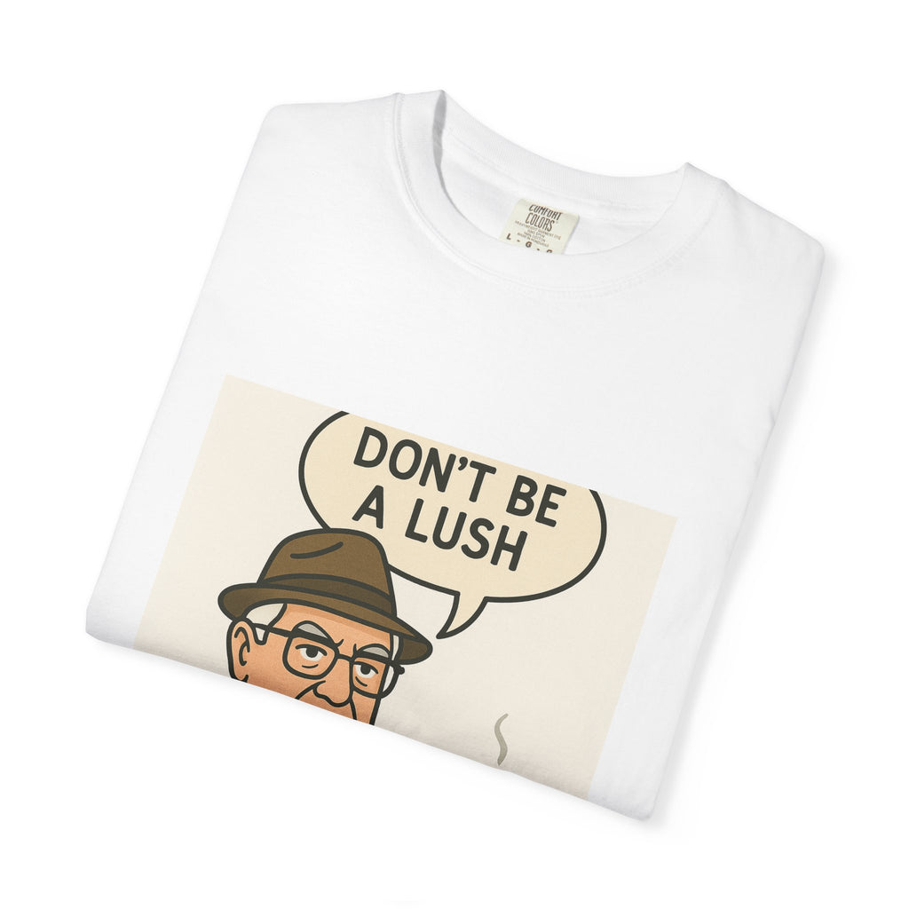 Don't be a Lush Tee | Street Style, Unisex Fashion, Comfortable Casual Wear